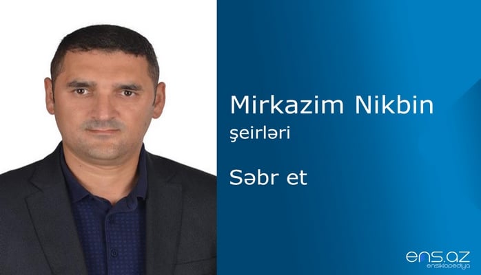 Mirkazim Nikbin - Səbr et (Həyat Yoldaşıma ithaf edirəm)