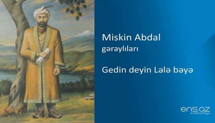Miskin Abdal - Gedin deyin Lələ bəyə