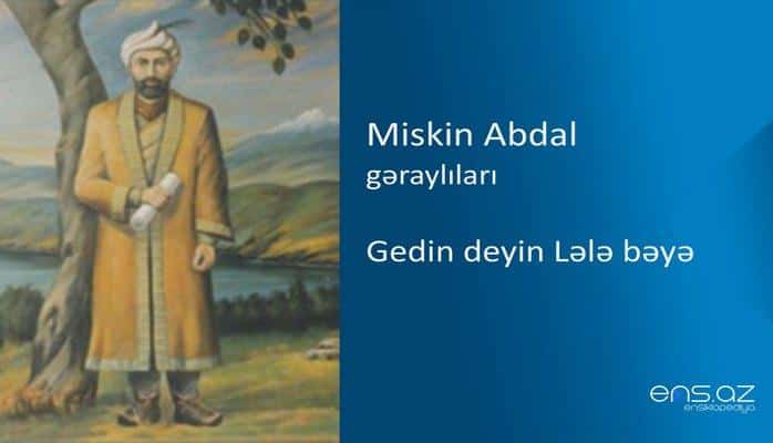 Miskin Abdal - Gedin deyin Lələ bəyə