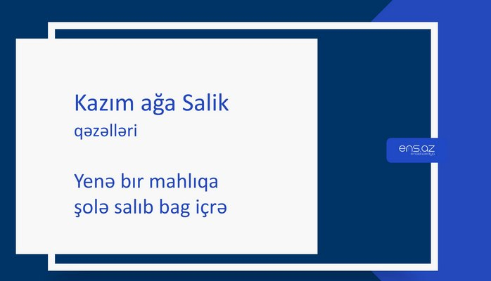 Kazım ağa Salik - Yenə bır mahlıqa şolə salıb bag içrə