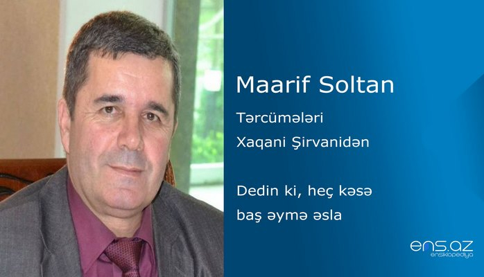 Maarif Soltan - Dedin ki, heç kəsə baş əymə əsla