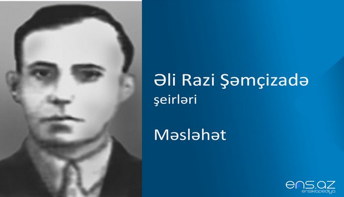 Əli Razi Şəmçizadə - Məsləhət