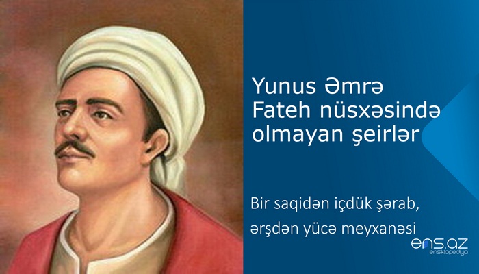 Yunus Əmrə - Bir saqidən içdük şərab, ərşdən yücə meyxanəsi