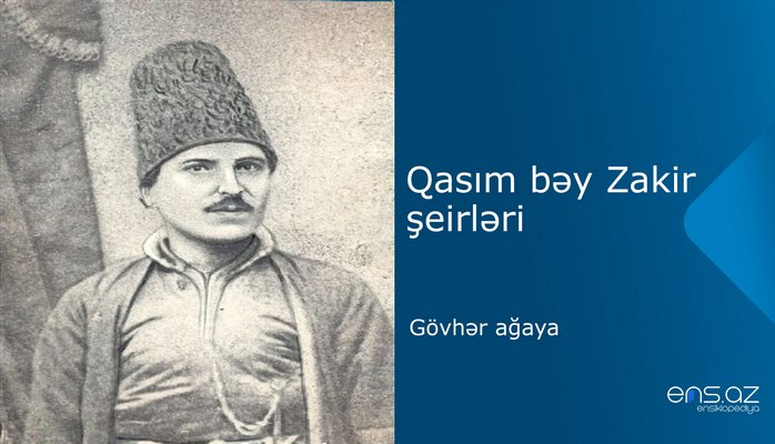 Qasım bəy Zakir - Gövhər ağaya