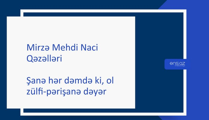 Mirzə Mehdi Naci - Şanə hər dəmdə ki, ol zülfi-pərişanə dəyər