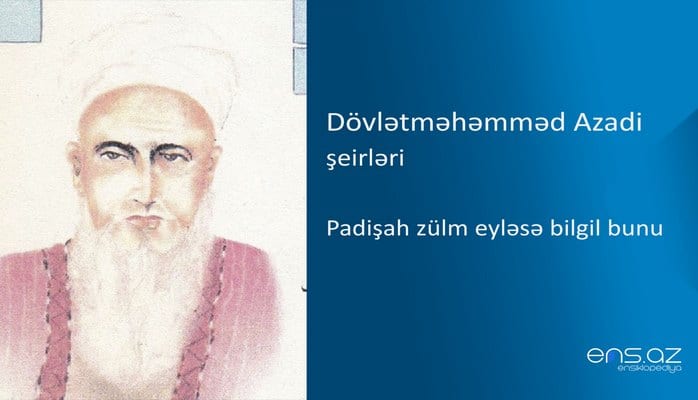 Dövlətməhəmməd Azadi - Padişah zülm eyləsə bilgil bunu
