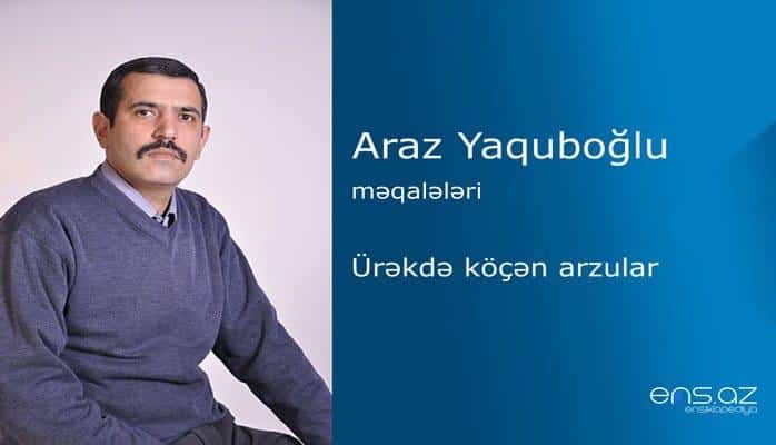 Araz Yaquboğlu - Ürəkdə köçən arzular