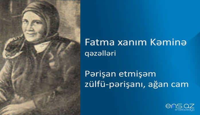 Fatma xanım Kəminə - Pərişan etmişəm zülfü-pərişanı, ağan cam