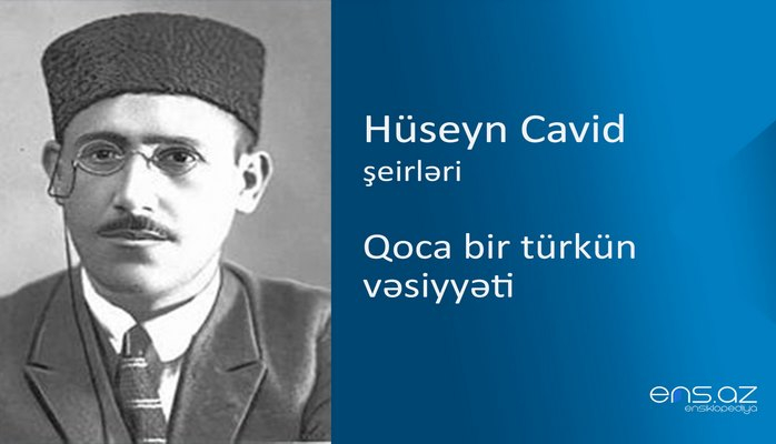 Hüseyn Cavid - Qoca bir türkün vəsiyyəti