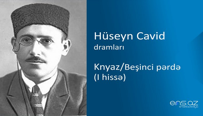 Hüseyn Cavid - Knyaz/Beşinci pərdə (I hissə)