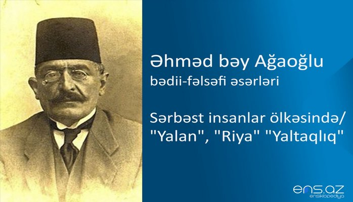 Əhməd bəy Ağaoğlu - Sərbəst insanlar ölkəsində/"Yalan", "Riya" "Yaltaqlıq"