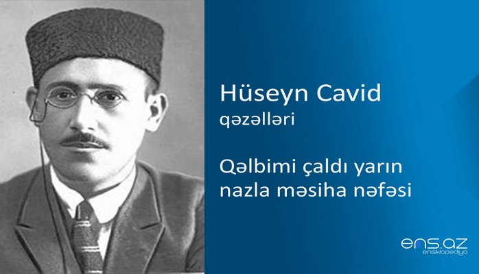 Hüseyn Cavid - Qəlbimi çaldı yarın nazla məsiha nəfəsi
