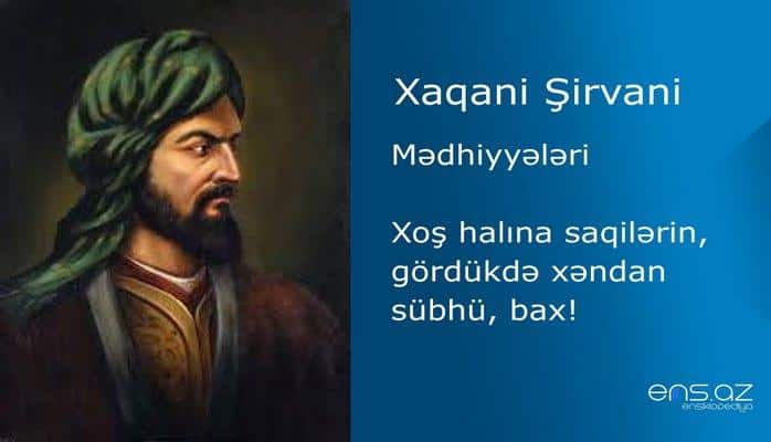 Xaqani Şirvani - Xoş halına saqilərin, gördükdə xəndan sübhü, bax!