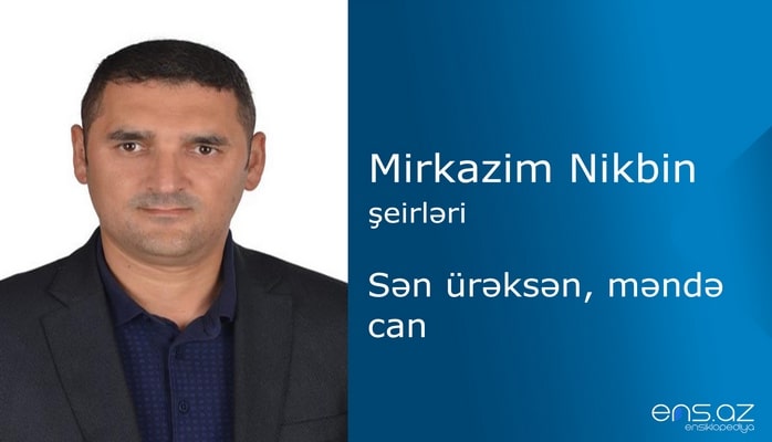 Mirkazim Nikbin -  Sən ürəksən, məndə can