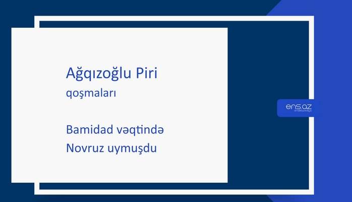 Ağqızoğlu Piri - Bamidad vəqtində Novruz uymuşdu