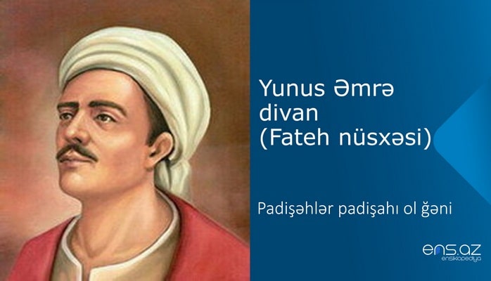 Yunus Əmrə - Padişəhlər padişahı ol ğəni