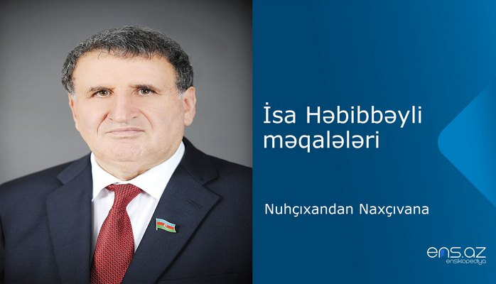 İsa Həbibbəyli - Nuhçıxandan Naxçıvana