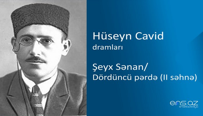 Hüseyn Cavid - Şeyx Sənan /Dördüncü pərdə (II səhnə)