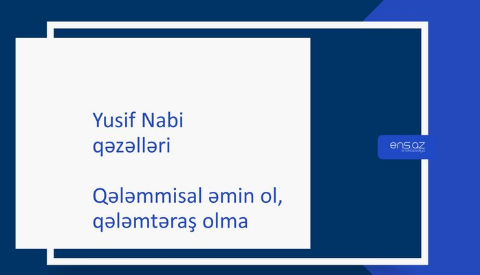 Yusif Nabi - Qələmmisal əmin ol, qələmtəraş olma