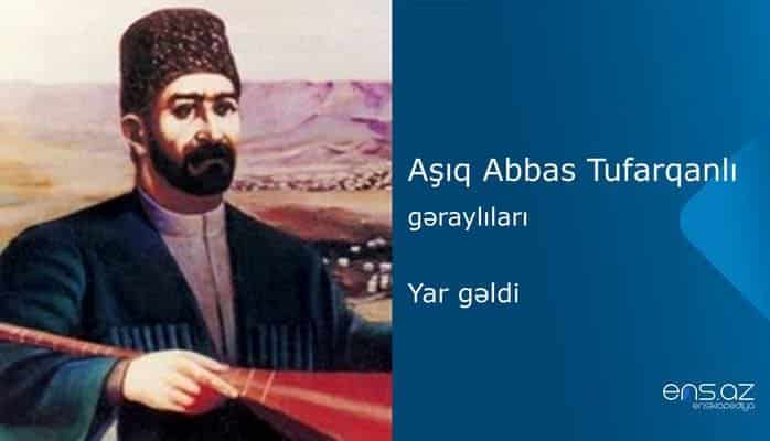 Aşıq Abbas Tufarqanlı - Yar gəldi