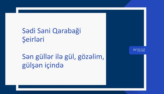 Sədi Sani Qarabaği - Sən güllər ilə gül, gözəlim, gülşən içində