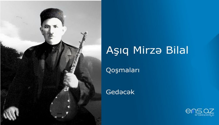 Aşıq Mirzə Bilal - Gedəcək