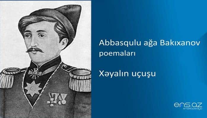 Abbasqulu ağa Bakıxanov - Xəyalın uçuşu