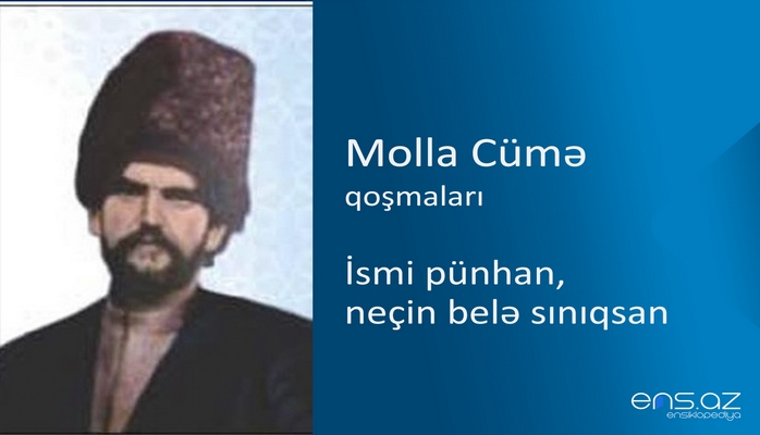 Molla Cümə - İsmi pünhan, neçin belə sınıqsan