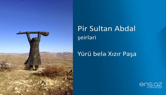 Pir Sultan Abdal - Yürü belə Xızır Paşa