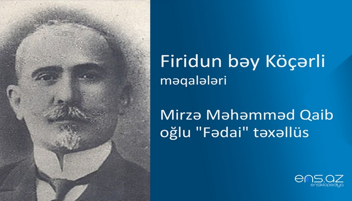 Firidun bəy Köçərli - Mirzə Məhəmməd Qaib oğlu "Fədai" təxəllüs