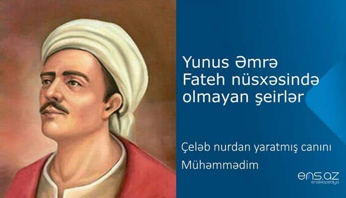 Yunus Əmrə - Çeləb nurdan yaratmış canını Mühəmmədim
