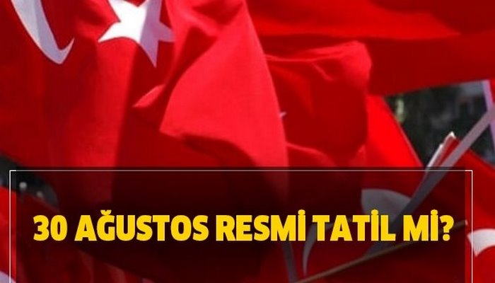 30 Ağustos resmi tatil mi? Hangi güne denk geliyor?