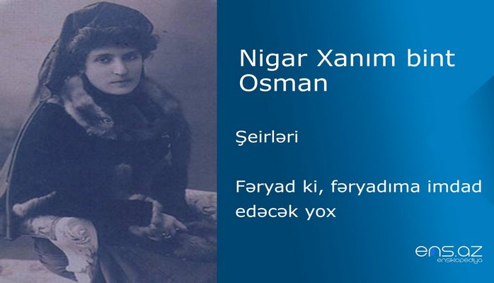 Nigar Xanım bint Osman - Fəryad ki, fəryadıma imdad edəcək yox