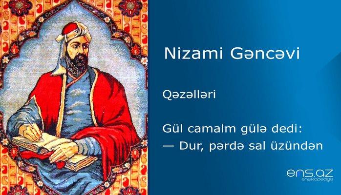 Nizami Gəncəvi - Gül camalm gülə dedi: — Dur, pərdə sal üzündən