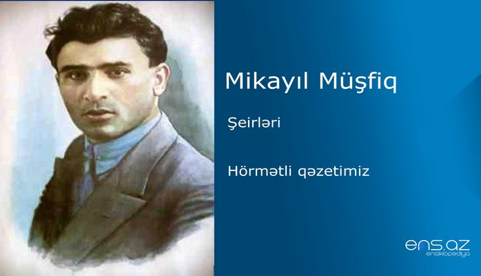 Mikayıl Müşfiq - Hörmətli qəzetimiz