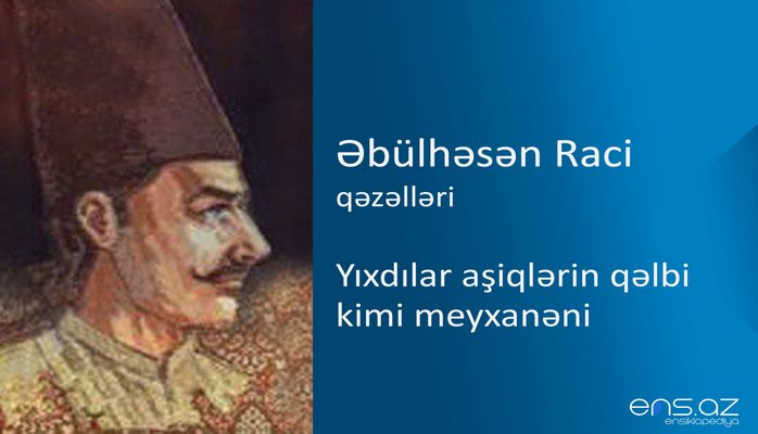 Əbülhəsən Raci - Yıxdılar aşiqlərin qəlbi kimi meyxanəni