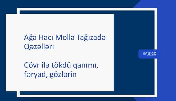 Ağa Hacı Molla Tağızadə - Cövr ilə tökdü qanımı, fəryad, gözlərin