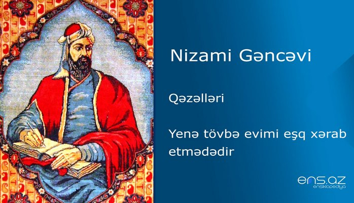 Nizami Gəncəvi - Yenə tövbə evimi eşq xərab etmədədir