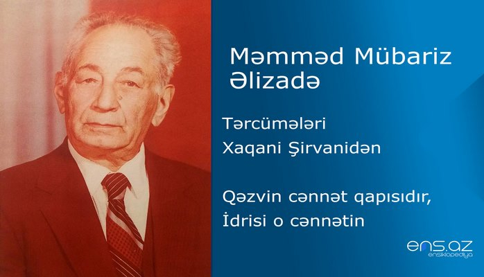 Məmməd Mübariz Əlizadə - Qəzvin cənnət qapısıdır, İdrisi o cənnətin