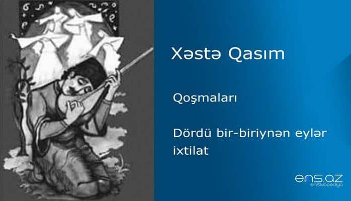 Xəstə Qasım - Dördü bir-biriynən eylər ixtilat