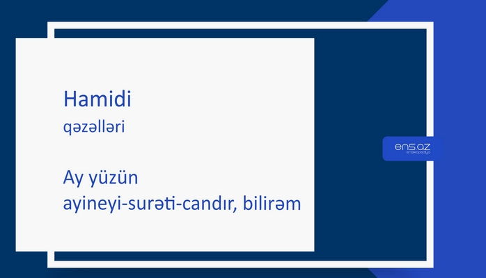 Hamidi - Ay yüzün ayineyi-surəti-candır, bilirəm