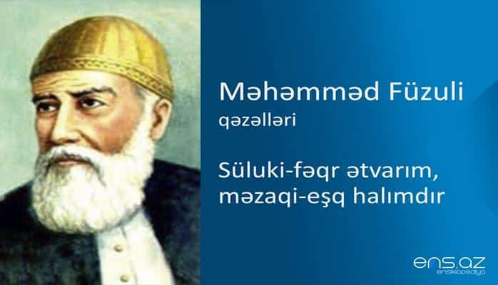 Məhəmməd Füzuli - Süluki-fəqr ətvarım, məzaqi-eşq halımdır