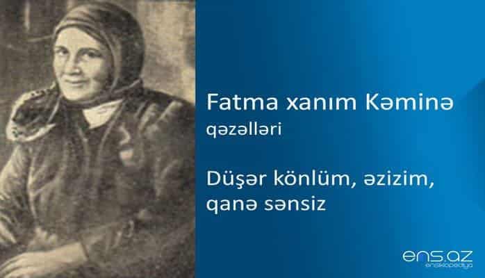 Fatma xanım Kəminə - Düşər könlüm, əzizim, qanə sənsiz