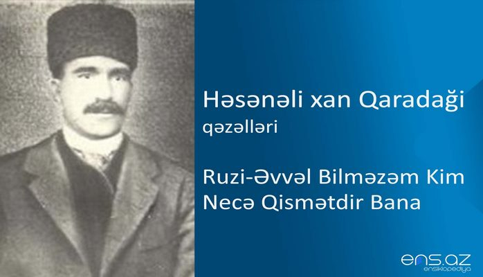 Həsənəli xan Qaradaği - Ruzi-əvvəl bilməzəm kim necə qismətdir bana