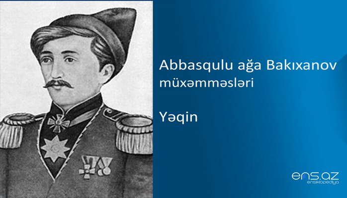 Abbasqulu ağa Bakıxanov - Yəqin