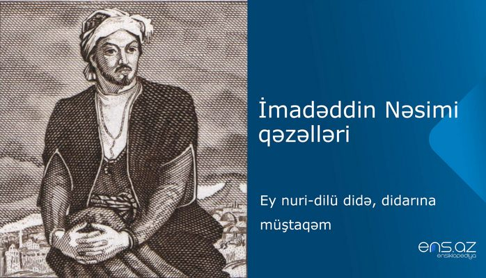 İmadəddin Nəsimi - Еy nuri-dilü didə, didarına müştaqəm