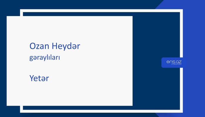 Ozan Heydər - Yetər