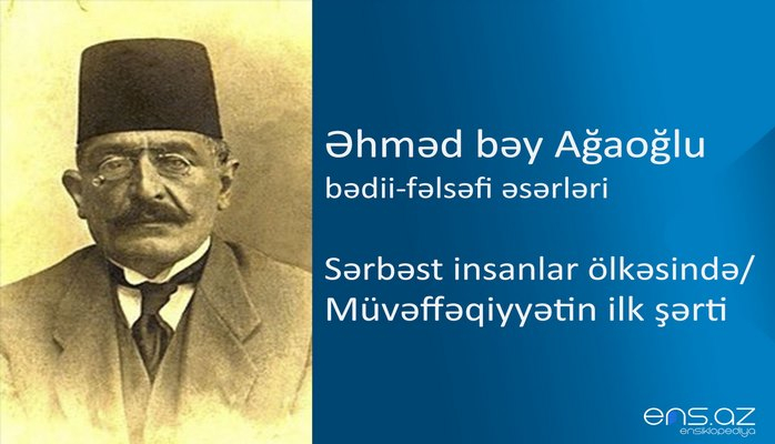 Əhməd bəy Ağaoğlu - Sərbəst insanlar ölkəsində/Müvəffəqiyyətin ilk şərti