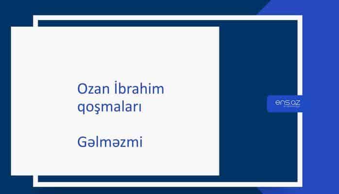 Ozan İbrahim - Gəlməzmi