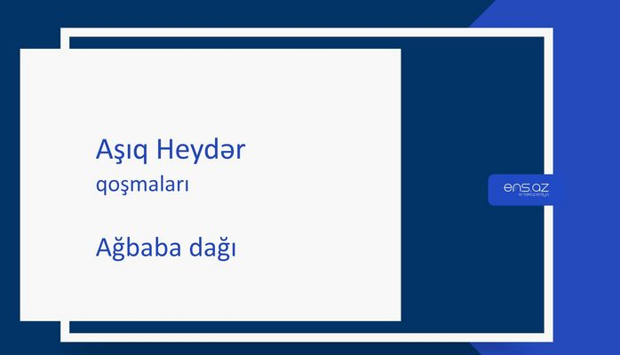 Aşıq Heydər - Ağbaba dağı